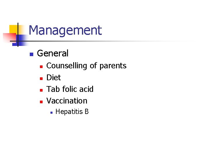 Management n General n n Counselling of parents Diet Tab folic acid Vaccination n