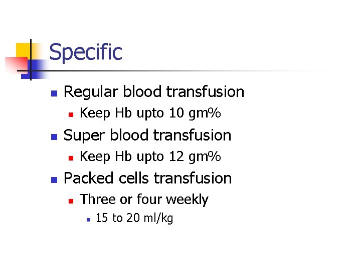 Specific n Regular blood transfusion n n Super blood transfusion n n Keep Hb