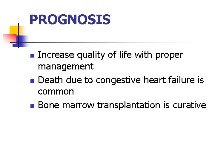 PROGNOSIS n n n Increase quality of life with proper management Death due to