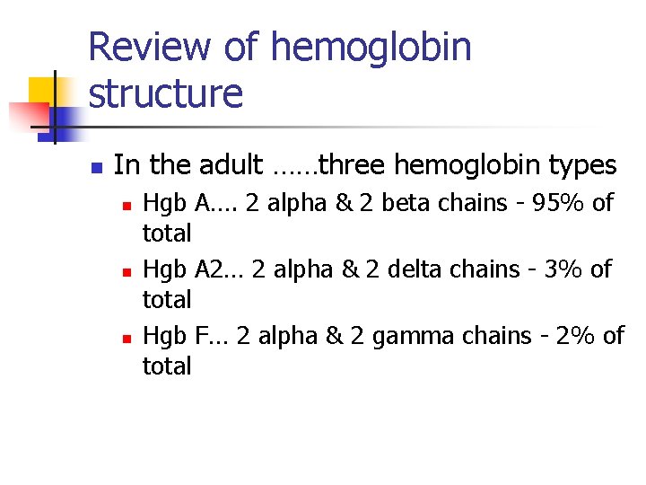 Review of hemoglobin structure n In the adult ……three hemoglobin types n n n