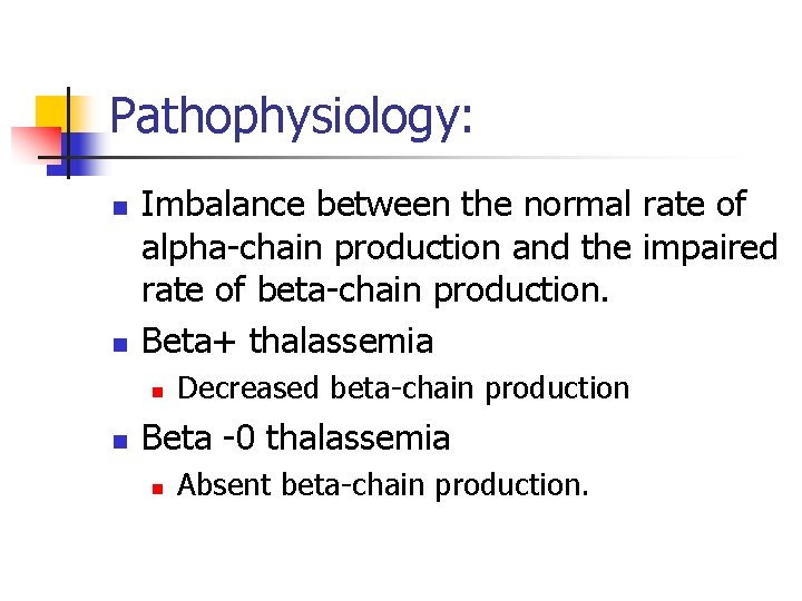 Pathophysiology: n n Imbalance between the normal rate of alpha-chain production and the impaired