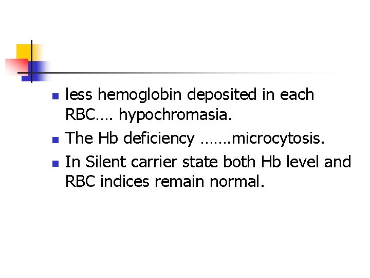 n n n less hemoglobin deposited in each RBC…. hypochromasia. The Hb deficiency …….