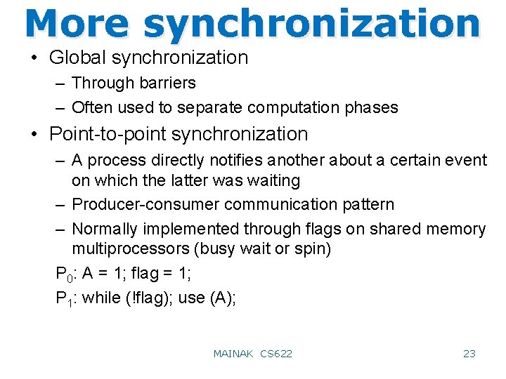 More synchronization • Global synchronization – Through barriers – Often used to separate computation