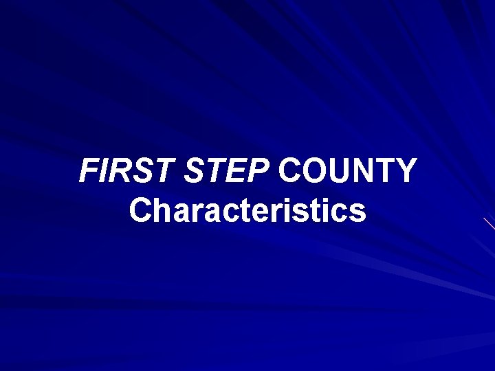 FIRST STEP COUNTY Characteristics 