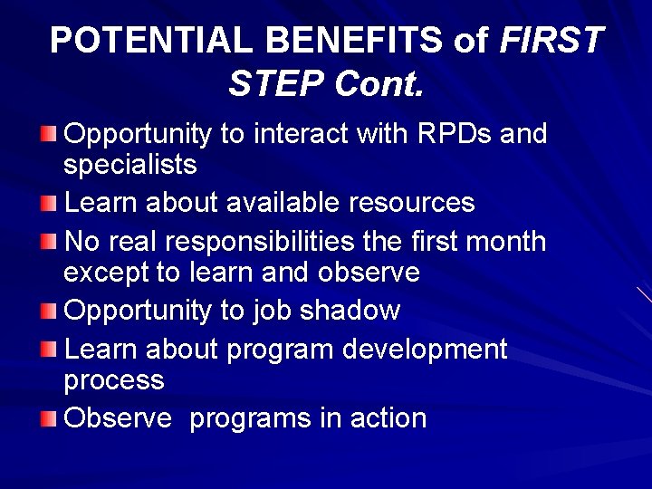 POTENTIAL BENEFITS of FIRST STEP Cont. Opportunity to interact with RPDs and specialists Learn