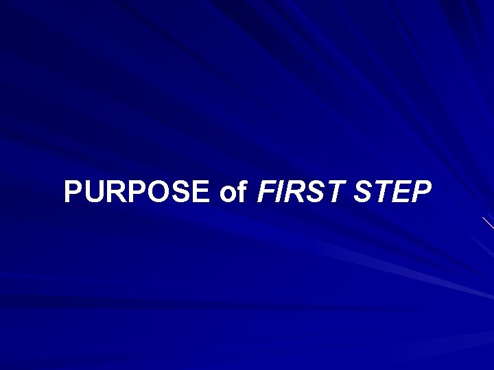 PURPOSE of FIRST STEP 