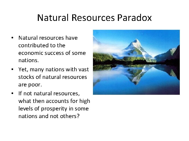 Natural Resources Paradox • Natural resources have contributed to the economic success of some