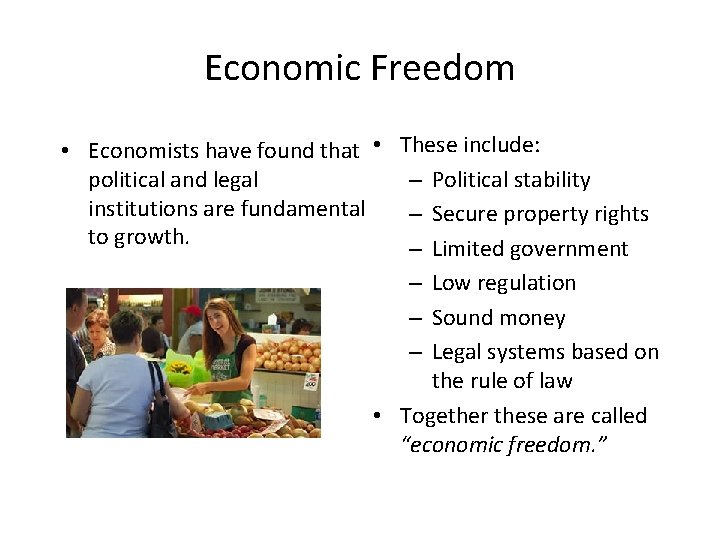 Economic Freedom • Economists have found that • These include: – Political stability political