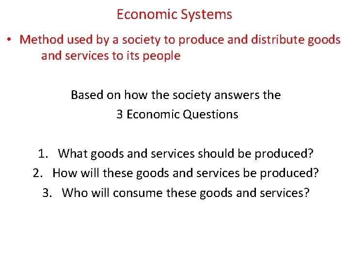 Economic Systems • Method used by a society to produce and distribute goods and