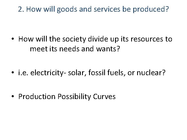 2. How will goods and services be produced? • How will the society divide