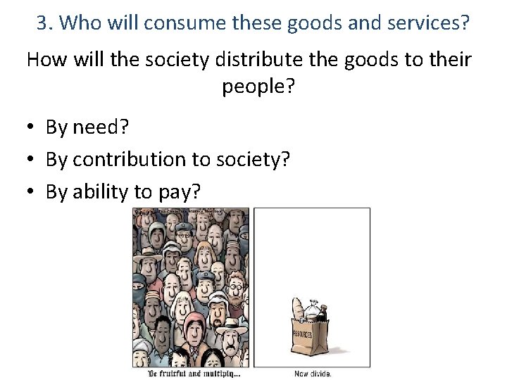 3. Who will consume these goods and services? How will the society distribute the