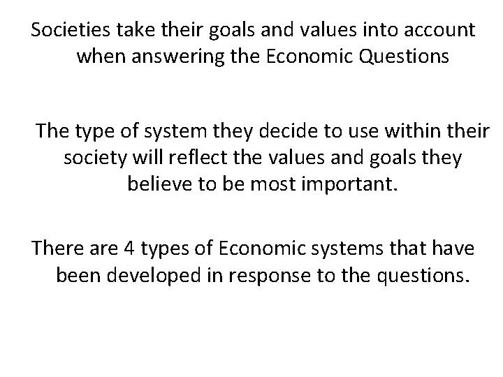 Societies take their goals and values into account when answering the Economic Questions The