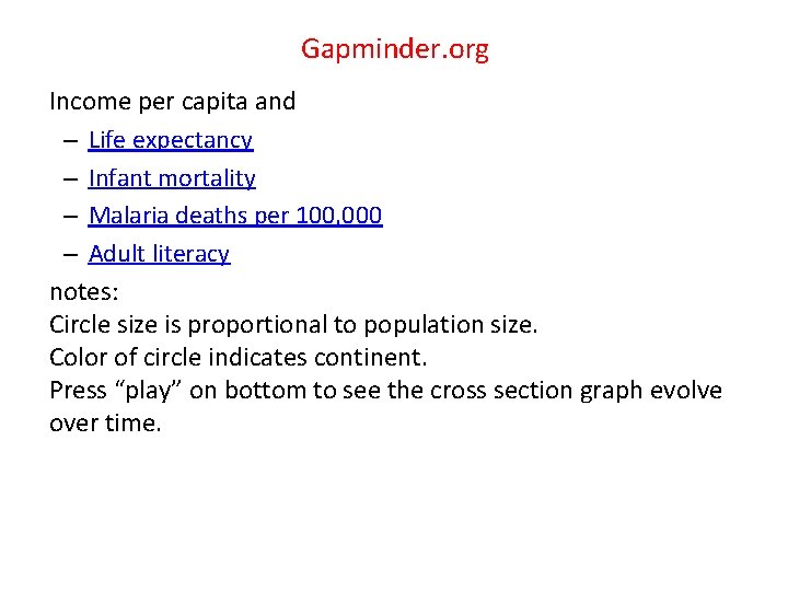 Gapminder. org Income per capita and – Life expectancy – Infant mortality – Malaria