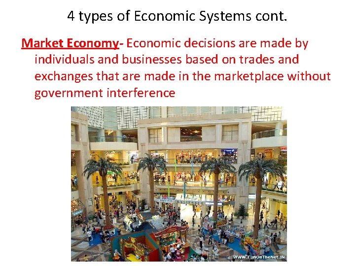 4 types of Economic Systems cont. Market Economy- Economic decisions are made by individuals