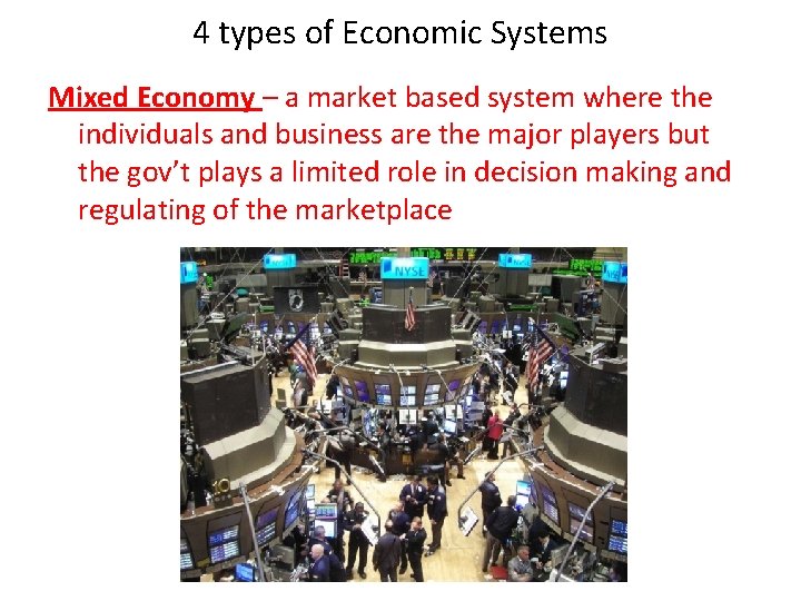 4 types of Economic Systems Mixed Economy – a market based system where the