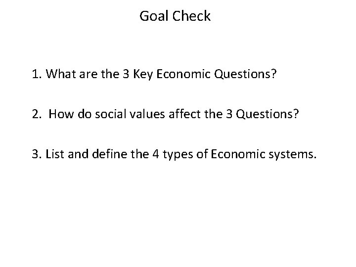 Goal Check 1. What are the 3 Key Economic Questions? 2. How do social