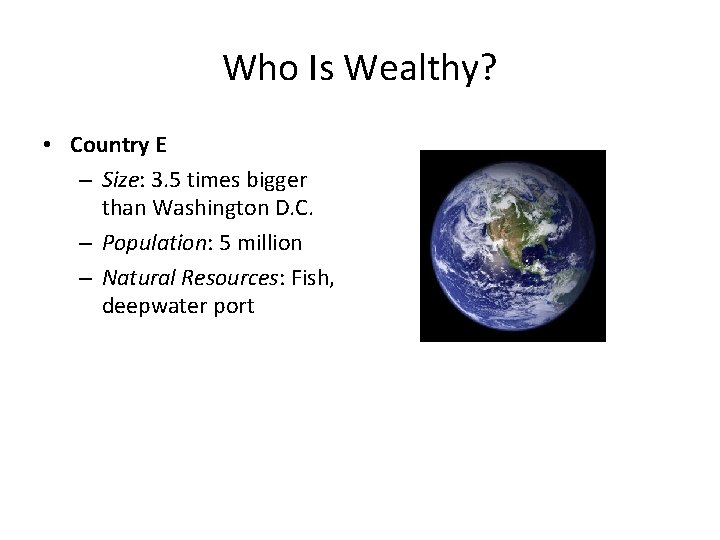 Who Is Wealthy? • Country E – Size: 3. 5 times bigger than Washington