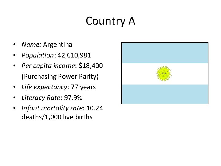 Country A • Name: Argentina • Population: 42, 610, 981 • Per capita income: