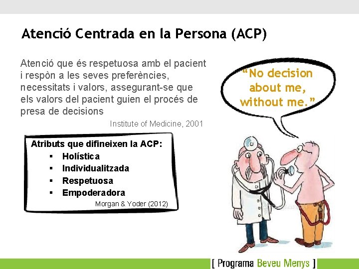 Atenció Centrada en la Persona (ACP) Atenció que és respetuosa amb el pacient i