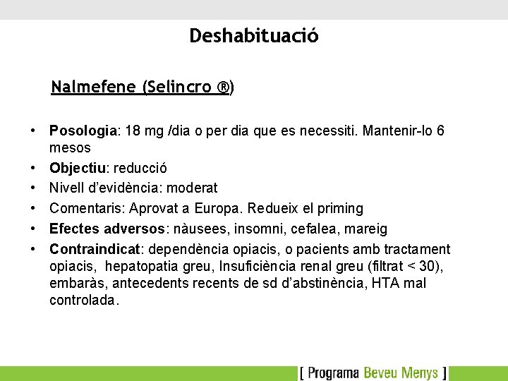 Deshabituació Nalmefene (Selincro ®) • Posologia: 18 mg /dia o per dia que es