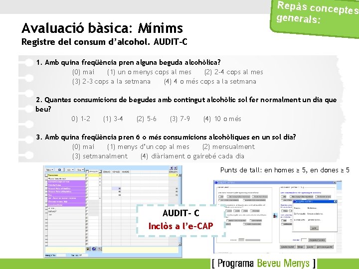 Repàs concep tes generals: Avaluació bàsica: Mínims Registre del consum d’alcohol. AUDIT-C 1. Amb