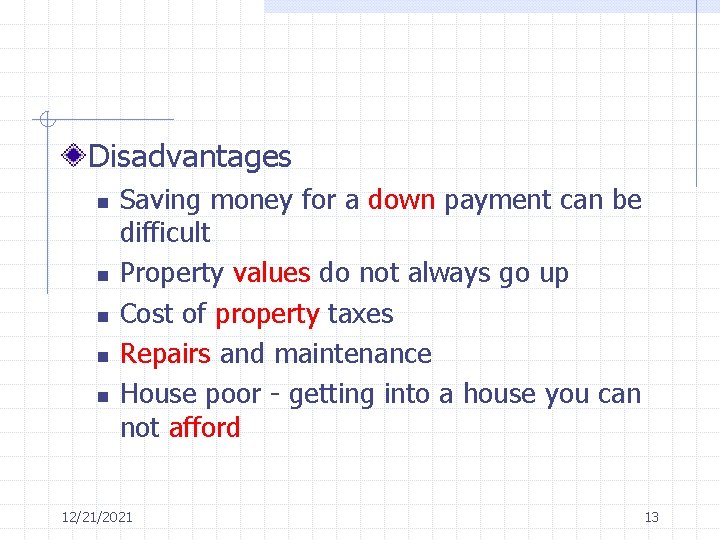 Disadvantages n n n Saving money for a down payment can be difficult Property