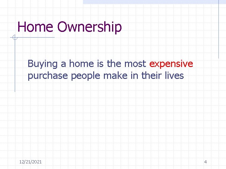 Home Ownership Buying a home is the most expensive purchase people make in their