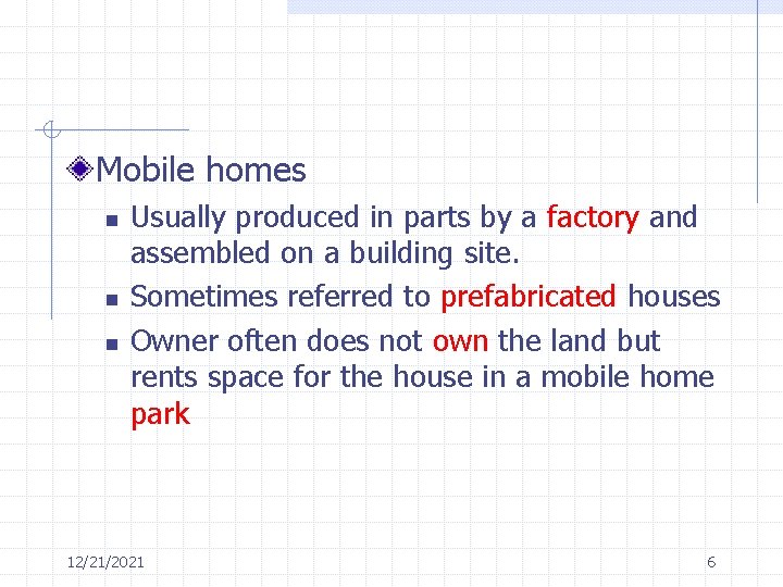 Mobile homes n n n Usually produced in parts by a factory and assembled