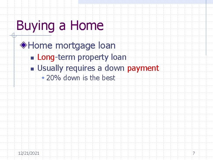 Buying a Home mortgage loan n n Long-term property loan Usually requires a down