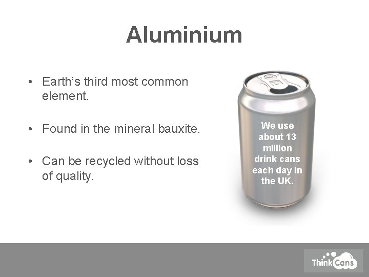 Aluminium • Earth’s third most common element. • Found in the mineral bauxite. •