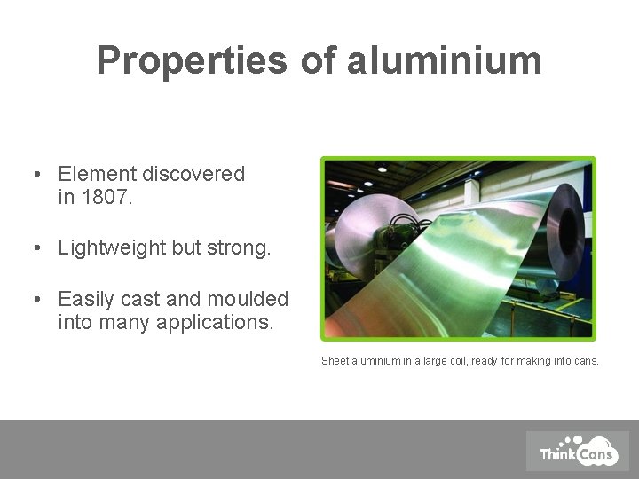 Properties of aluminium • Element discovered in 1807. • Lightweight but strong. • Easily