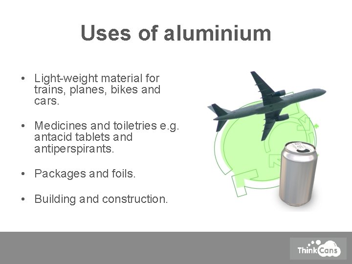 Uses of aluminium • Light-weight material for trains, planes, bikes and cars. • Medicines