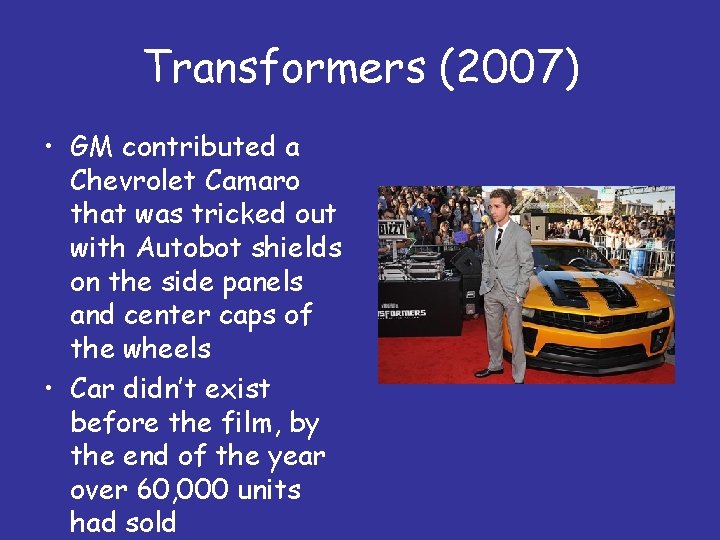 Transformers (2007) • GM contributed a Chevrolet Camaro that was tricked out with Autobot