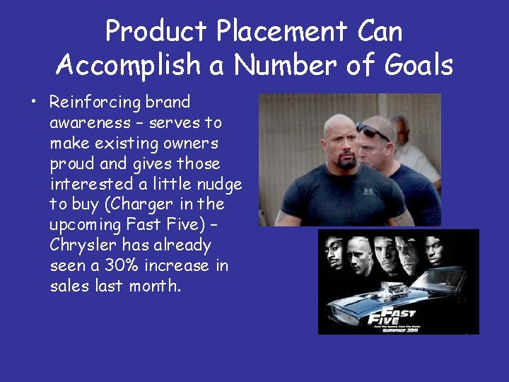 Product Placement Can Accomplish a Number of Goals • Reinforcing brand awareness – serves