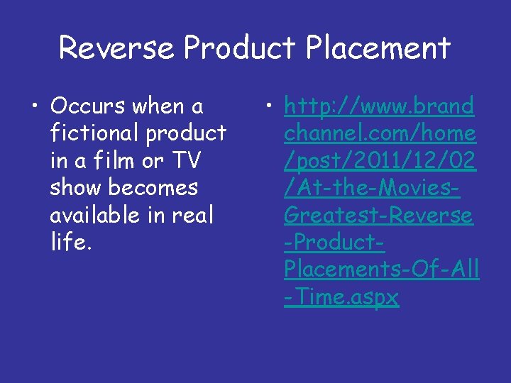 Reverse Product Placement • Occurs when a fictional product in a film or TV