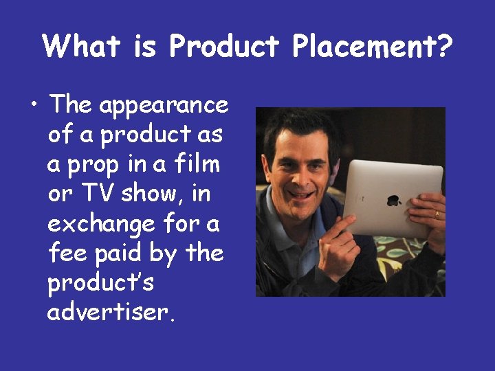 What is Product Placement? • The appearance of a product as a prop in