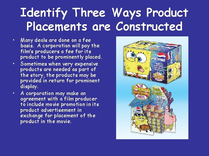 Identify Three Ways Product Placements are Constructed • • • Many deals are done