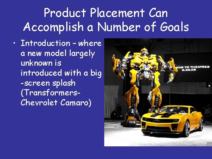 Product Placement Can Accomplish a Number of Goals • Introduction – where a new