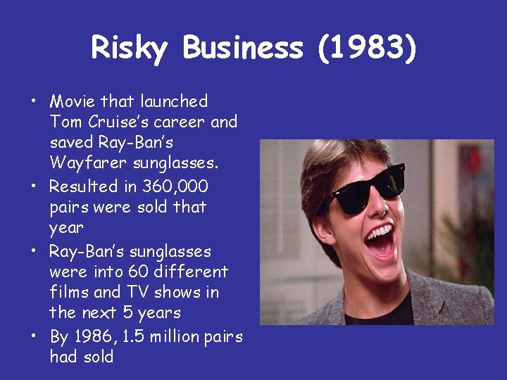 Risky Business (1983) • Movie that launched Tom Cruise’s career and saved Ray-Ban’s Wayfarer