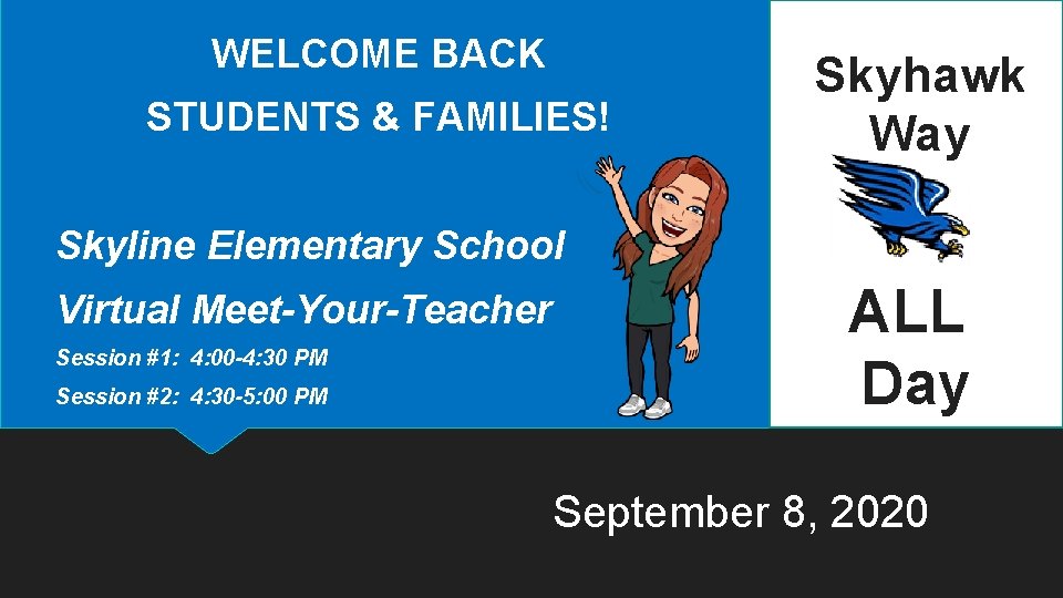 WELCOME BACK STUDENTS & FAMILIES! Skyhawk Way Skyline Elementary School Virtual Meet-Your-Teacher Session #1: