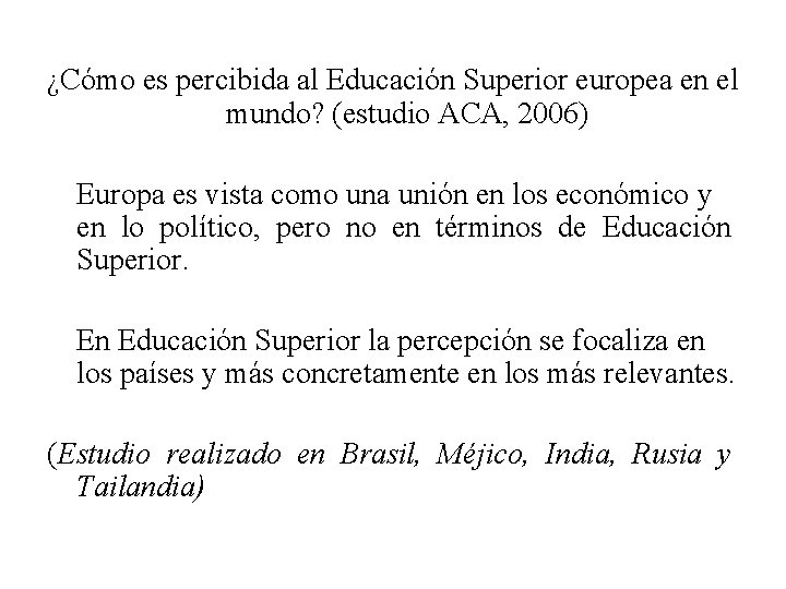 ¿Cómo es percibida al Educación Superior europea en el mundo? (estudio ACA, 2006) Europa