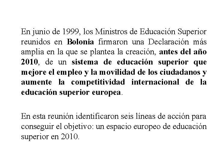 En junio de 1999, los Ministros de Educación Superior reunidos en Bolonia firmaron una