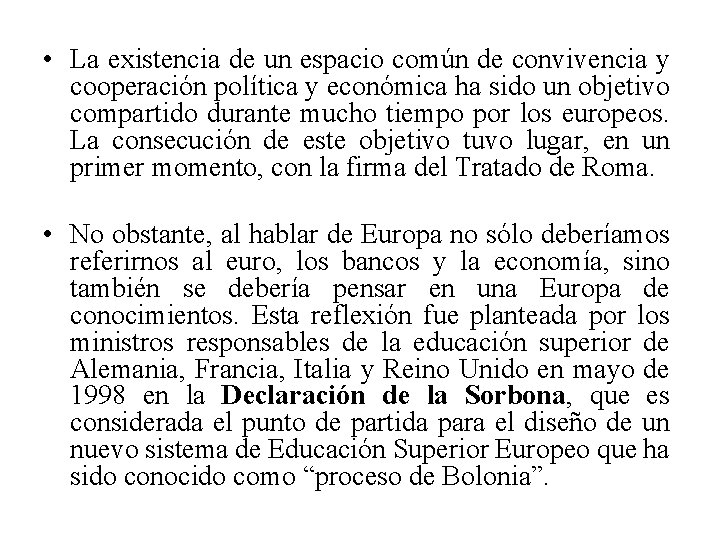  • La existencia de un espacio común de convivencia y cooperación política y