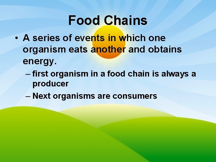 Food Chains • A series of events in which one organism eats another and