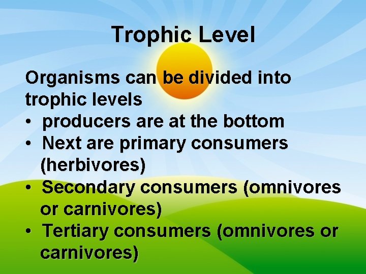 Trophic Level Organisms can be divided into trophic levels • producers are at the