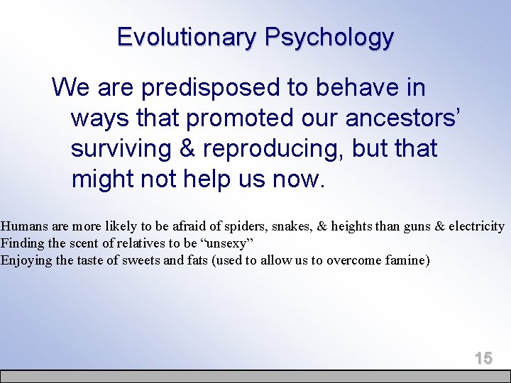 Evolutionary Psychology We are predisposed to behave in ways that promoted our ancestors’ surviving