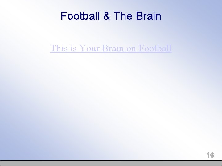 Football & The Brain This is Your Brain on Football 16 