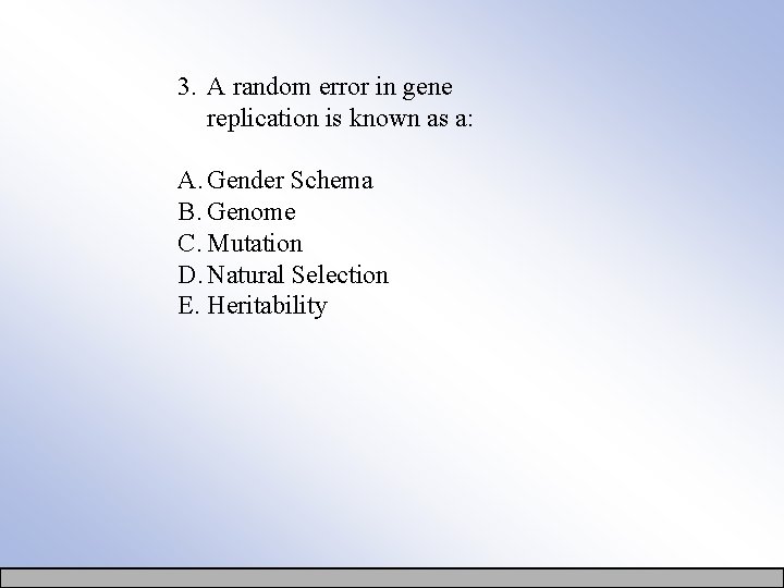 3. A random error in gene replication is known as a: A. Gender Schema