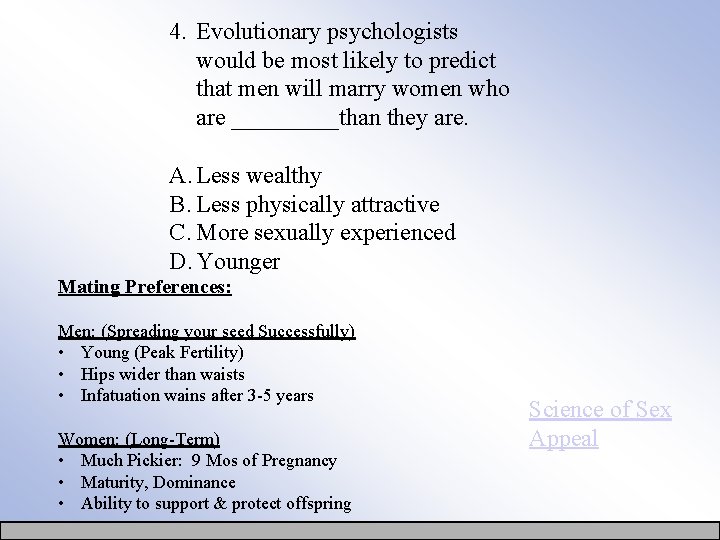 4. Evolutionary psychologists would be most likely to predict that men will marry women