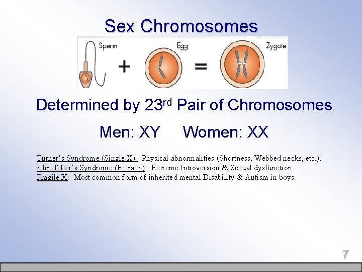 Sex Chromosomes Determined by 23 rd Pair of Chromosomes Men: XY Women: XX Turner’s